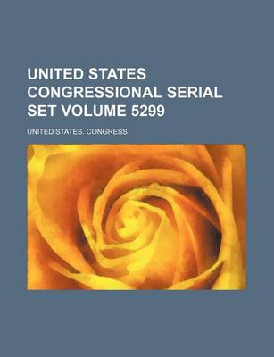 Book cover for United States Congressional Serial Set Volume 5299