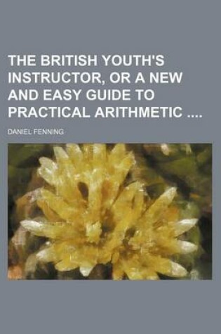 Cover of The British Youth's Instructor, or a New and Easy Guide to Practical Arithmetic