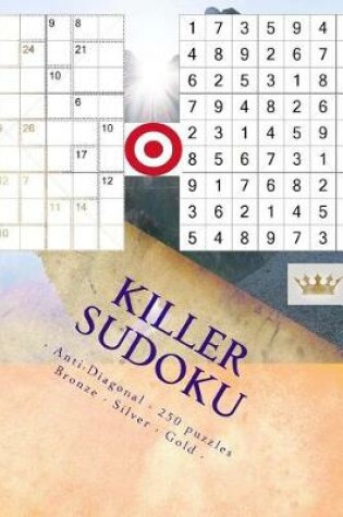 Cover of Killer Sudoku - Anti-Diagonal - 250 Puzzles Bronze - Silver - Gold - Vol. 178