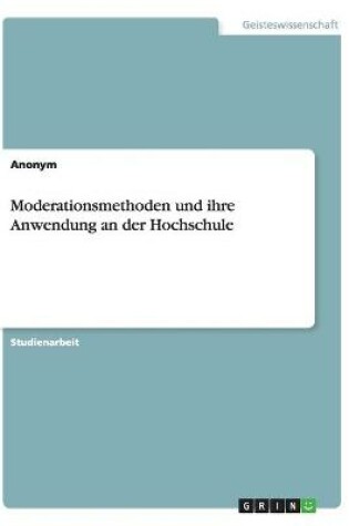 Cover of Moderationsmethoden und ihre Anwendung an der Hochschule