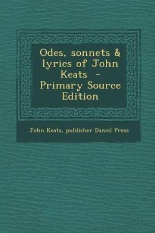 Cover of Odes, Sonnets & Lyrics of John Keats - Primary Source Edition