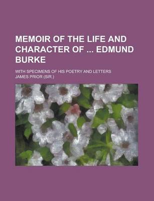 Book cover for Memoir of the Life and Character of Edmund Burke; With Specimens of His Poetry and Letters. with Specimens of His Poetry and Letters