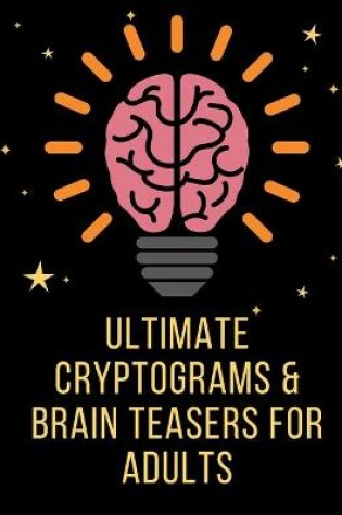 Cover of Ultimate Cryptograms and Brain Teasers for Adults