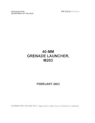 Book cover for FM 3-22.31 40-MM Grenade Launcher, M203