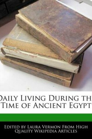 Cover of Daily Living During the Time of Ancient Egypt