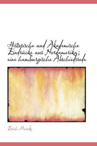 Cover of Historische Und Akademische Eindrucke Aus Nordamerika; Eine Hamburgische Abschiedsrede