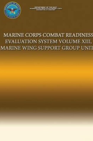 Cover of Marine Corps Combat Readiness Evaluation System Volume XIII, Marine Wing Support Group Units