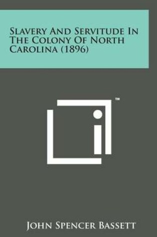 Cover of Slavery and Servitude in the Colony of North Carolina (1896)