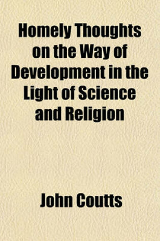 Cover of Homely Thoughts on the Way of Development in the Light of Science and Religion