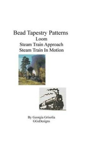 Cover of Bead Tapestry Patterns Loom Steam Train Approach Steam Train In Motion