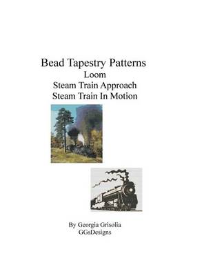 Book cover for Bead Tapestry Patterns Loom Steam Train Approach Steam Train In Motion