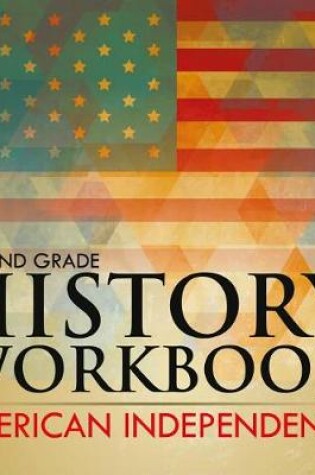 Cover of Second Grade History Workbook: American Independence