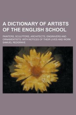 Cover of A Dictionary of Artists of the English School; Painters, Sculptors, Architects, Engravers and Ornamentists