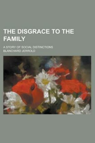 Cover of The Disgrace to the Family; A Story of Social Distinctions