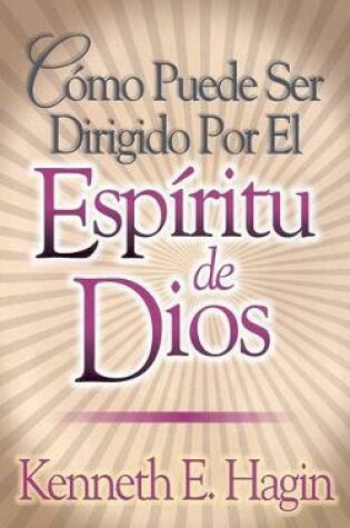 Cover of Como Puede Ser Dirigido Por El Espiritu de Dios (How You Can Be Led by the Spirit of God)