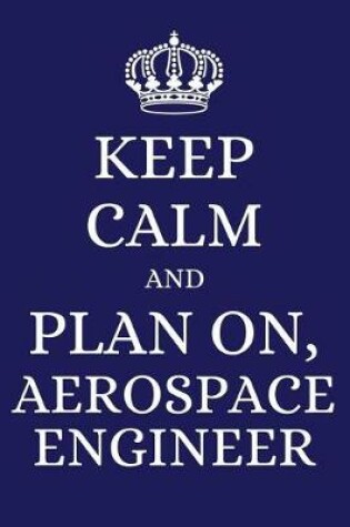 Cover of Keep Calm and Plan on Aerospace Engineer
