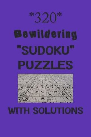 Cover of 320 Bewildering "Sudoku" Puzzles with Solutions