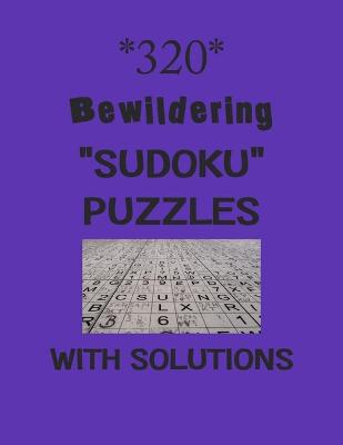 Book cover for 320 Bewildering "Sudoku" Puzzles with Solutions