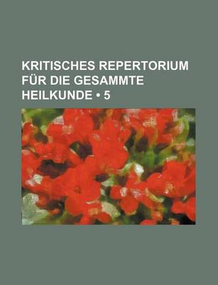 Book cover for Kritisches Repertorium Fur Die Gesammte Heilkunde (5)