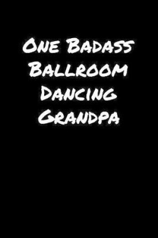 Cover of One Badass Ballroom Dancing Grandpa