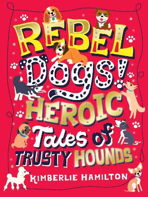 Book cover for Rebel Dogs! Heroic Tales of Trusty Hounds