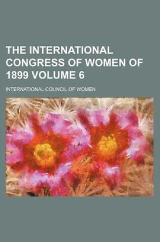 Cover of The International Congress of Women of 1899 Volume 6