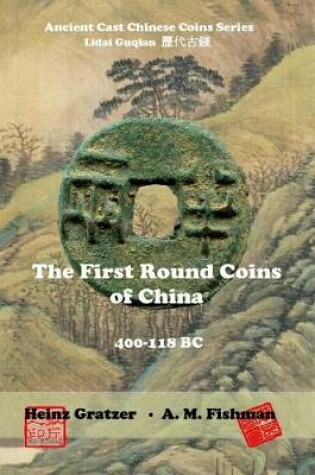 Cover of The First Round Coins of China, 400 - 118 BC