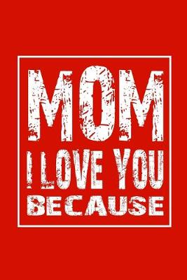 Book cover for Mom I Love You Because