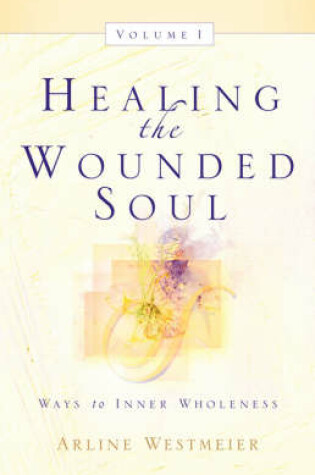 Cover of Healing the Wounded Soul, Vol. I