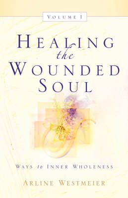 Book cover for Healing the Wounded Soul, Vol. I