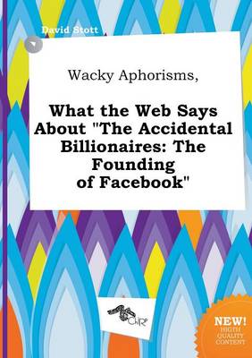 Book cover for Wacky Aphorisms, What the Web Says about the Accidental Billionaires