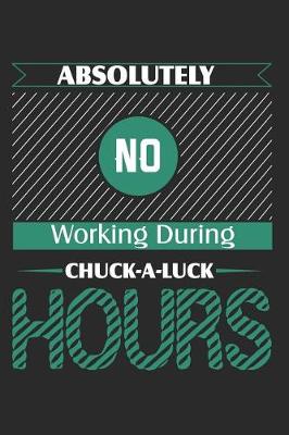 Book cover for Absolutely No Working During Chuck-A-Luck Hours