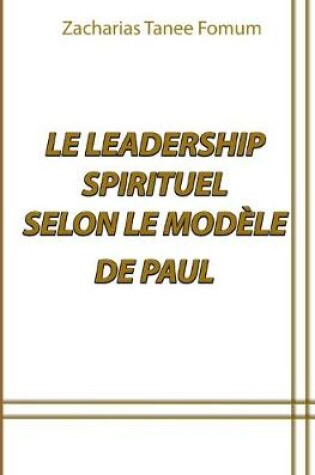 Cover of Le Leadership Spirituel Selon le Modèle de Paul
