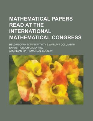 Book cover for Mathematical Papers Read at the International Mathematical Congress; Held in Connection with the World's Columbian Exposition, Chicago, 1893