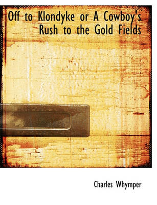 Book cover for Off to Klondyke or a Cowboy's Rush to the Gold Fields