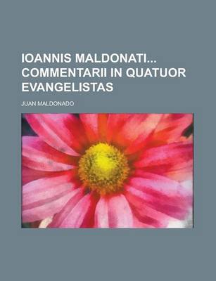 Book cover for Ioannis Maldonati Commentarii in Quatuor Evangelistas
