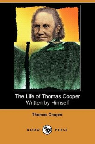 Cover of The Life of Thomas Cooper Written by Himself (Dodo Press)