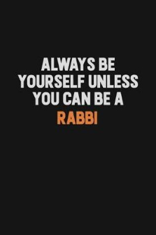 Cover of Always Be Yourself Unless You Can Be A Rabbi