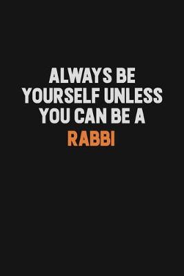 Book cover for Always Be Yourself Unless You Can Be A Rabbi