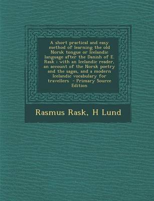 Book cover for A Short Practical and Easy Method of Learning the Old Norsk Tongue or Icelandic Language After the Danish of E. Rask; With an Icelandic Reader, an Acc