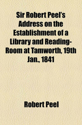 Cover of Sir Robert Peel's Address on the Establishment of a Library and Reading-Room at Tamworth, 19th Jan., 1841