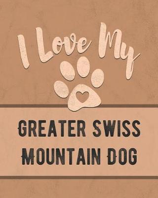 Book cover for I Love My Greater Swiss Mountain Dog