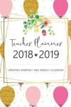 Book cover for 2018 - 2019 Teacher Planner Undated Monthly and Weekly Calendar