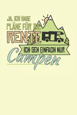 Book cover for Ja, Ich Habe Plane Fur Die Rente Ich Geh Einfach Nur Campen