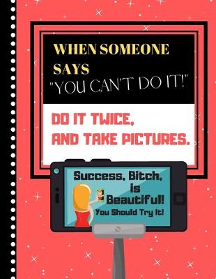 Book cover for When Someone Says You Can't Do It! Do It Twice And Take Pictures