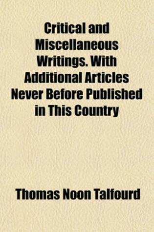 Cover of Critical and Miscellaneous Writings. with Additional Articles Never Before Published in This Country