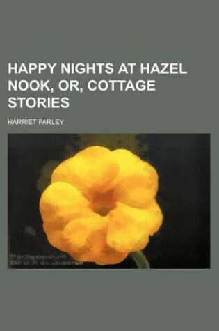 Cover of Happy Nights at Hazel Nook, Or, Cottage Stories