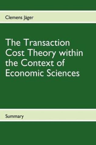 Cover of The Transaction Cost Theory Within the Context of Economic Sciences