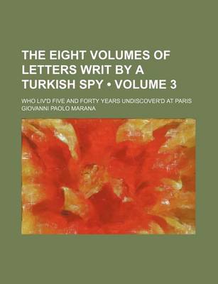 Book cover for The Eight Volumes of Letters Writ by a Turkish Spy (Volume 3); Who Liv'd Five and Forty Years Undiscover'd at Paris