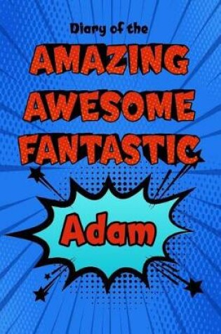 Cover of Diary of the Amazing Awesome Fantastic Adam